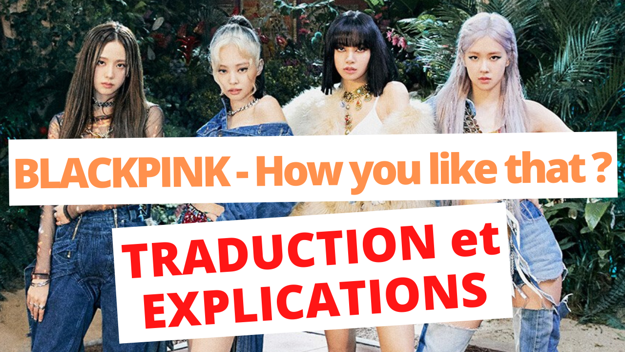 BLACKPINK - How you like that - Traduction et explications
