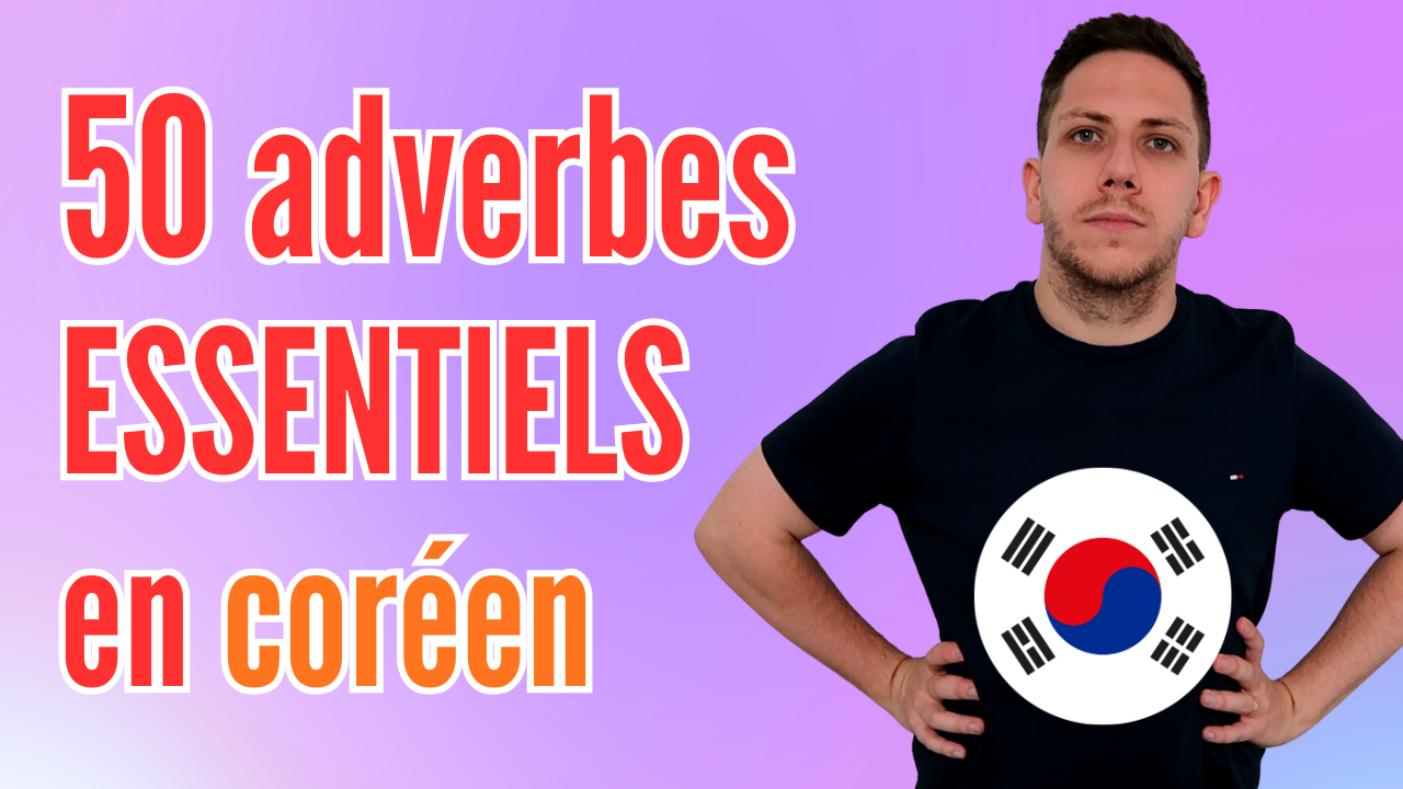 50 ADVERBES CORÉENS À CONNAÎTRE ABSOLUMENT